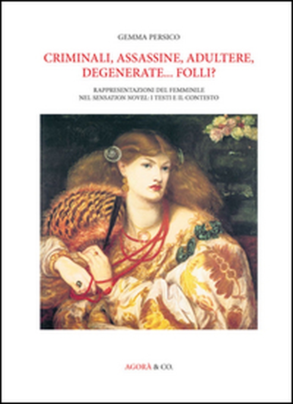 Criminali, assassine, adultere, degenerate... folli? Rappresentazioni del femminile nel Sensation novel: i testi e il contesto - Librerie.coop Criminali, assassine, adultere, degenerate... folli? Rappresentazioni del femminile nel Sensation novel: i testi e il contesto - Librerie.coop