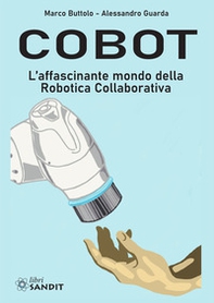 Cobot. L'affascinante mondo della robotica collaborativa - Librerie.coop