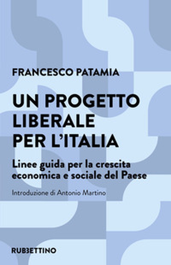Un progetto liberale per l'Italia. Linee guida per la crescita economica e sociale del Paese - Librerie.coop Un progetto liberale per l'Italia. Linee guida per la crescita economica e sociale del Paese - Librerie.coop