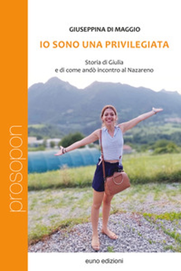 Io sono una privilegiata. Storia di Giulia e di come andò incontro al Nazareno - Librerie.coop Io sono una privilegiata. Storia di Giulia e di come andò incontro al Nazareno - Librerie.coop