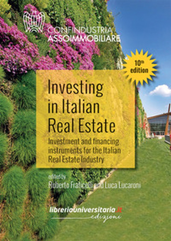 Investing in Italian Real Estate. Investment and financing instruments for the Italian Real Estate Industry - Librerie.coop Investing in Italian Real Estate. Investment and financing instruments for the Italian Real Estate Industry - Librerie.coop