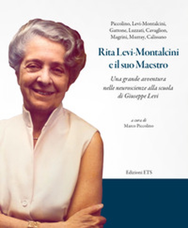 Rita Levi-Montalcini e il suo maestro. Una grande avventura nelle neuroscienze alla scuola di Giuseppe Levi - Librerie.coop Rita Levi-Montalcini e il suo maestro. Una grande avventura nelle neuroscienze alla scuola di Giuseppe Levi - Librerie.coop