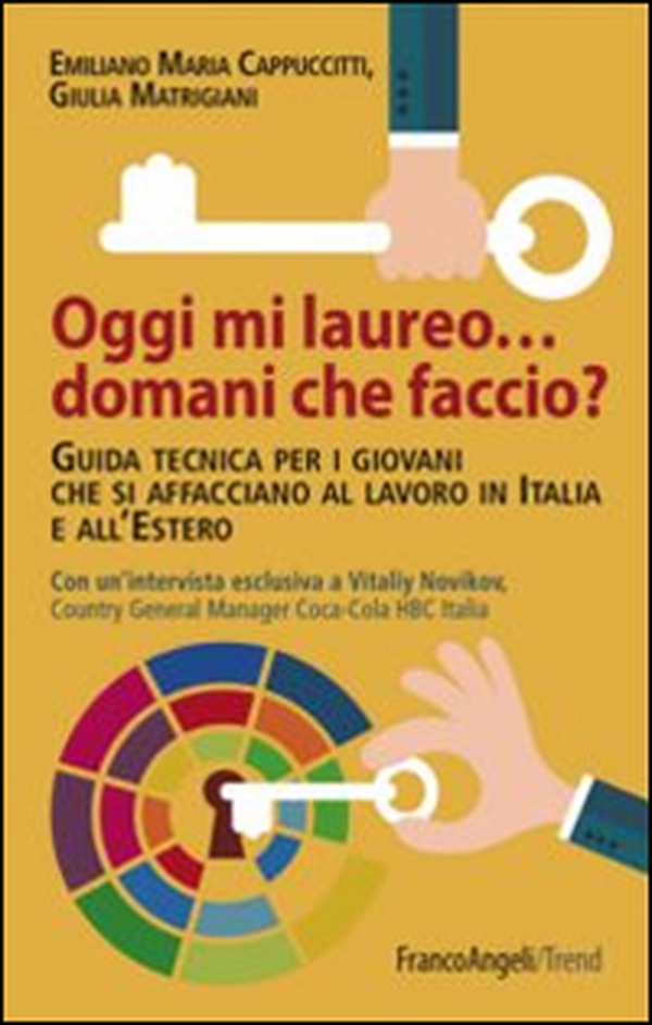 Oggi mi laureo domani che faccio? Guida tecnica per i giovani che si affacciano al lavoro in Italia e all'estero - Librerie.coop Oggi mi laureo domani che faccio? Guida tecnica per i giovani che si affacciano al lavoro in Italia e all'estero - Librerie.coop