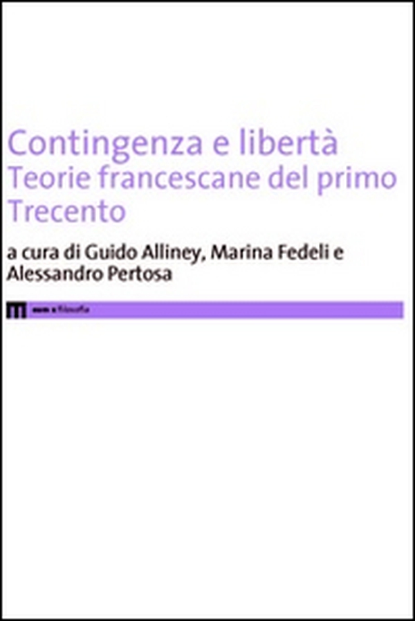 Contigenza e libertà. Teorie francescane del primo Trecento - Librerie.coop Contigenza e libertà. Teorie francescane del primo Trecento - Librerie.coop