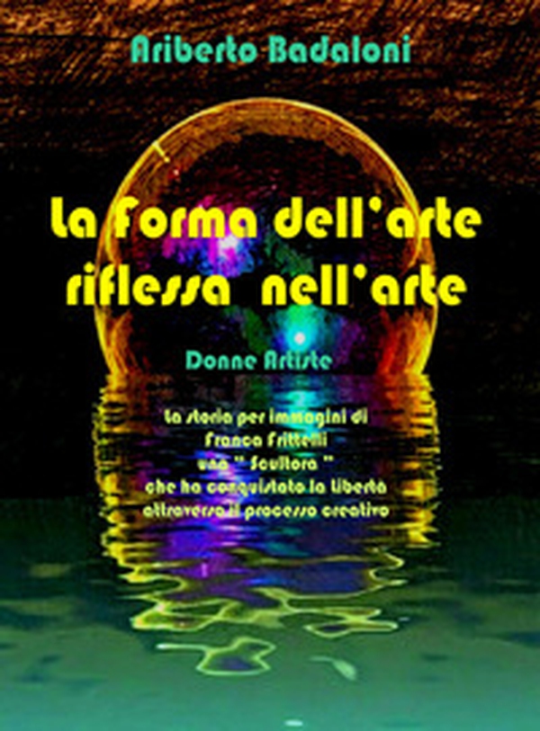 La forma dell'arte riflessa nell'arte. Donne artiste - Librerie.coop La forma dell'arte riflessa nell'arte. Donne artiste - Librerie.coop