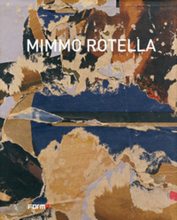Mimmo Rotella. Ediz. francese, italiana e inglese - Librerie.coop Mimmo Rotella. Ediz. francese, italiana e inglese - Librerie.coop