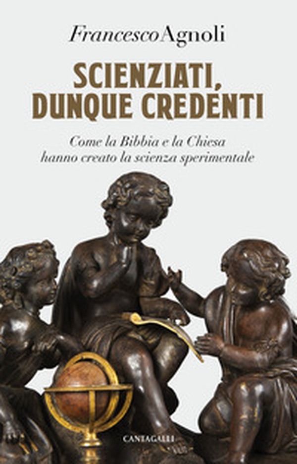 Scienziati, dunque credenti. Come la Bibbia e la Chiesa hanno creato la scienza sperimentale - Librerie.coop Scienziati, dunque credenti. Come la Bibbia e la Chiesa hanno creato la scienza sperimentale - Librerie.coop
