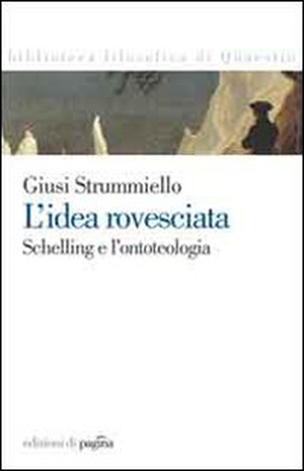 L'idea rovesciata. Schelling e l'ontoteologia - Librerie.coop L'idea rovesciata. Schelling e l'ontoteologia - Librerie.coop