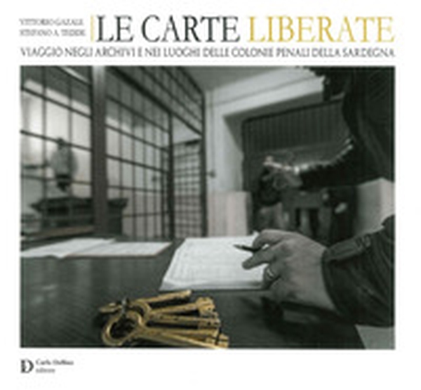 Le carte liberate. Viaggio negli archivi e nei luoghi delle colonie penali della Sardegna - Librerie.coop Le carte liberate. Viaggio negli archivi e nei luoghi delle colonie penali della Sardegna - Librerie.coop
