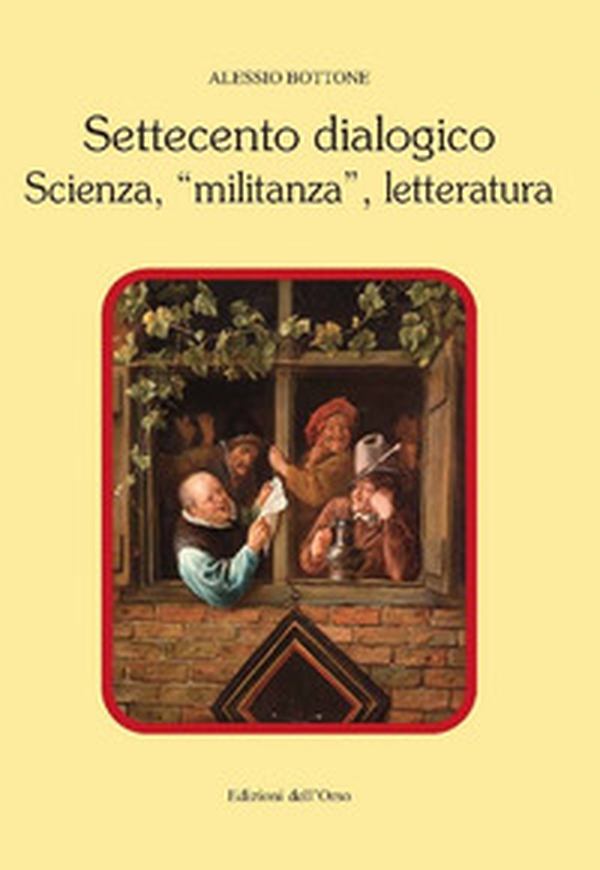 Settecento dialogico. Scienza, «militanza», letteratura - Librerie.coop Settecento dialogico. Scienza, «militanza», letteratura - Librerie.coop