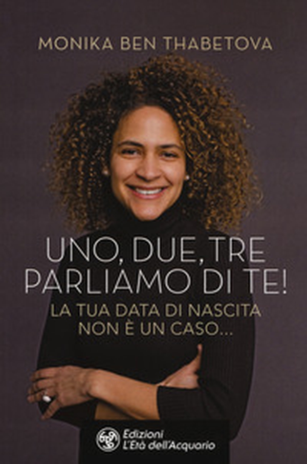 Uno, due, tre parliamo di te! La tua data di nascita non è un caso... - Librerie.coop Uno, due, tre parliamo di te! La tua data di nascita non è un caso... - Librerie.coop