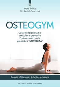 Osteogym. Curare i dolori ossei e articolari e prevenire l'osteoporosi con la ginnastica «salvaossa» - Librerie.coop