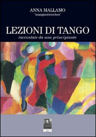Lezioni di tango raccontate da una principiante - Librerie.coop