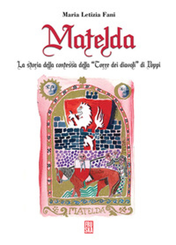 Matelda. La storia della Contessa della «Torre dei Diavoli» di Poppi - Librerie.coop Matelda. La storia della Contessa della «Torre dei Diavoli» di Poppi - Librerie.coop
