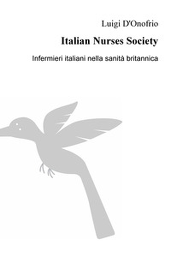 Italian Nurses Society. Infermieri italiani nella sanita britannica - Librerie.coop Italian Nurses Society. Infermieri italiani nella sanita britannica - Librerie.coop