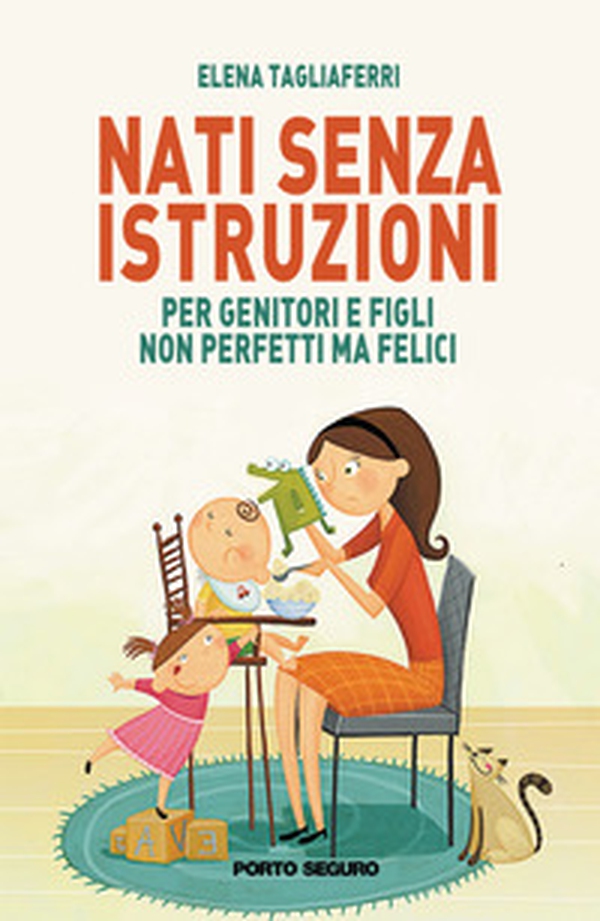 Nati senza istruzioni. Per genitori e figli non perfetti ma felici - Librerie.coop Nati senza istruzioni. Per genitori e figli non perfetti ma felici - Librerie.coop