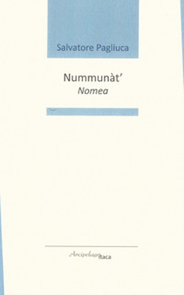 Nummunàt'-Nomea. Premio «Arcipelago Itaca» per una raccolta inedita di versi. 3ª edizione - Librerie.coop Nummunàt'-Nomea. Premio «Arcipelago Itaca» per una raccolta inedita di versi. 3ª edizione - Librerie.coop
