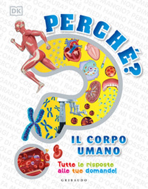 Perché? Il corpo umano. Tutte le risposte alle tue domande! - Librerie.coop Perché? Il corpo umano. Tutte le risposte alle tue domande! - Librerie.coop