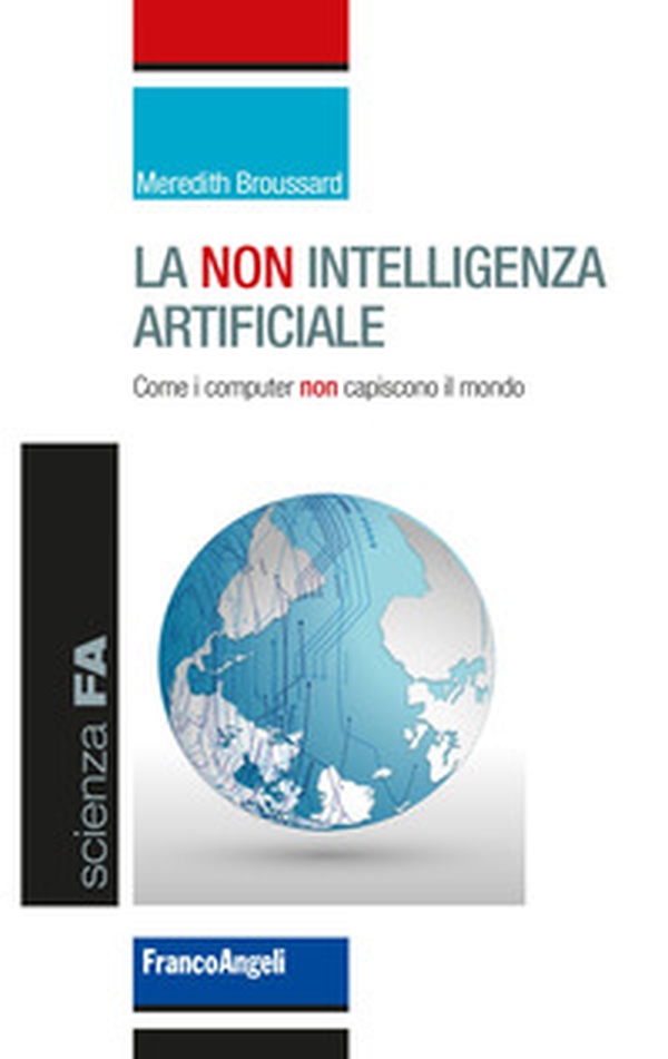 La non intelligenza artificiale. Come i computer non capiscono il mondo - Librerie.coop La non intelligenza artificiale. Come i computer non capiscono il mondo - Librerie.coop