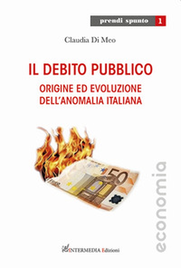 Il debito pubblico. Origine ed evoluzione dell'anomalia italiana - Librerie.coop Il debito pubblico. Origine ed evoluzione dell'anomalia italiana - Librerie.coop