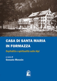 Casa di Santa Maria in Formazza. Ospitalità e spiritualità sulle Alpi - Librerie.coop