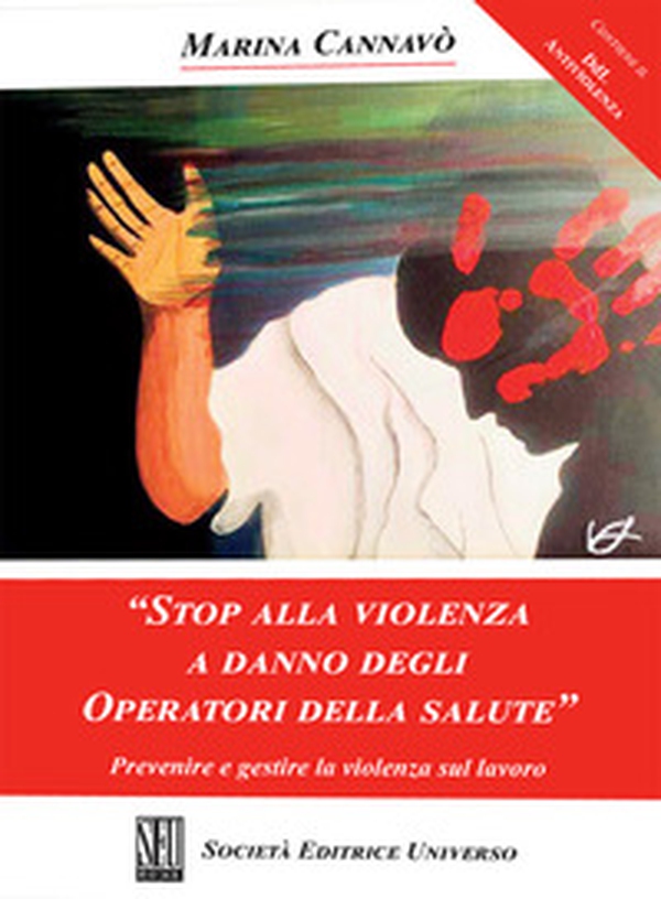 «Stop alla violenza a danno degli operatori della salute». Prevenire e gestire la violenza sul lavoro - Librerie.coop «Stop alla violenza a danno degli operatori della salute». Prevenire e gestire la violenza sul lavoro - Librerie.coop