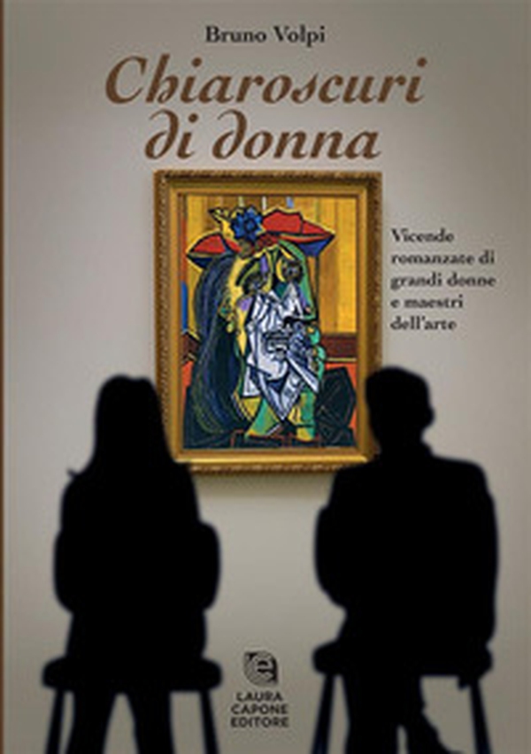 Chiaroscuri di donna. Vicende romanzate di grandi donne e maestri dell'arte - Librerie.coop Chiaroscuri di donna. Vicende romanzate di grandi donne e maestri dell'arte - Librerie.coop