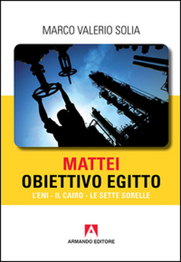 Mattei, obiettivo Egitto. L'ENI, Il Cairo, Le Sette Sorelle - Librerie.coop Mattei, obiettivo Egitto. L'ENI, Il Cairo, Le Sette Sorelle - Librerie.coop