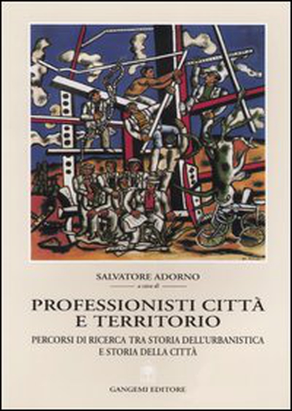 Professionisti, città e territorio. Percorsi di ricerca tra storia dell'urbanistica e storia della città - Librerie.coop Professionisti, città e territorio. Percorsi di ricerca tra storia dell'urbanistica e storia della città - Librerie.coop