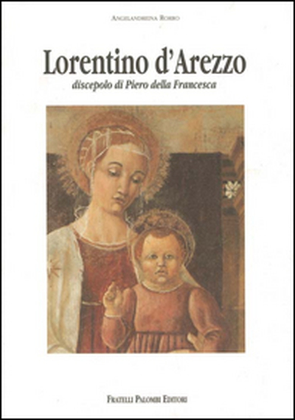 Lorentino d'Arezzo discepolo di Piero della Francesca - Librerie.coop Lorentino d'Arezzo discepolo di Piero della Francesca - Librerie.coop