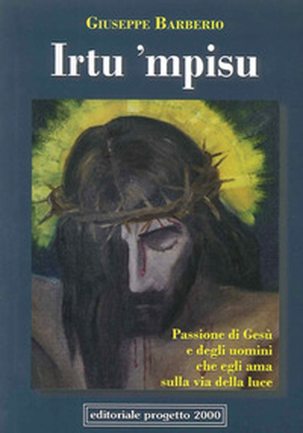 Irtu 'mpisu ccu 'nu tempu c'allushtra. Passione di Gesù e degli uomini che egli ama sulla via della luce - Librerie.coop Irtu 'mpisu ccu 'nu tempu c'allushtra. Passione di Gesù e degli uomini che egli ama sulla via della luce - Librerie.coop