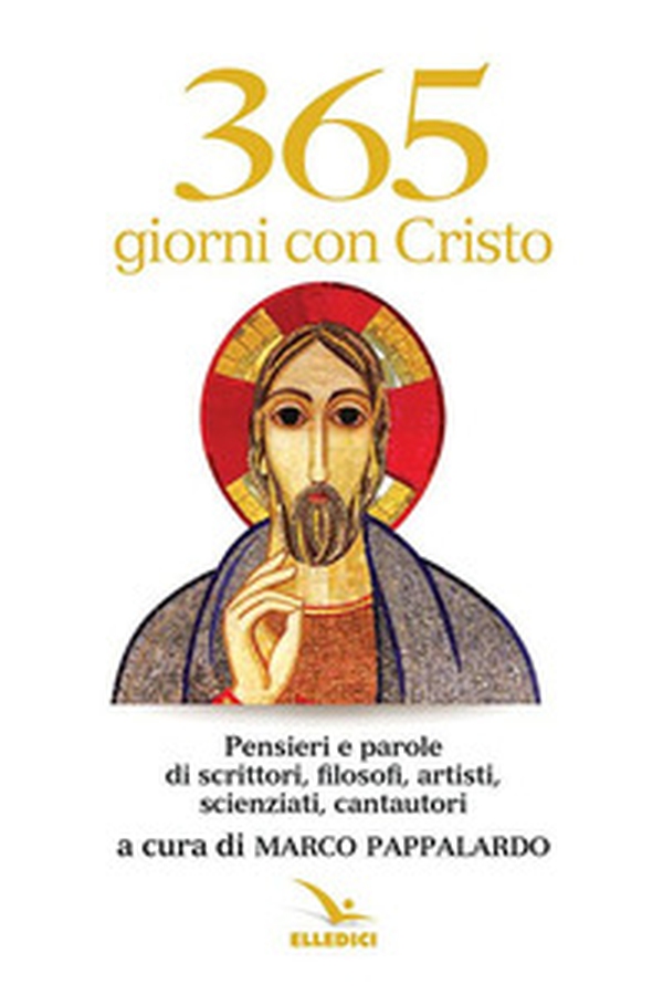 365 giorni con Cristo. Pensieri e parole di scrittori, filosofi, artisti, scienziati, cantautori - Librerie.coop 365 giorni con Cristo. Pensieri e parole di scrittori, filosofi, artisti, scienziati, cantautori - Librerie.coop