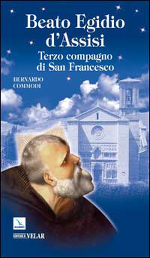 Beato Egidio d'Assisi. Terzo compagno di San Francesco - Librerie.coop Beato Egidio d'Assisi. Terzo compagno di San Francesco - Librerie.coop