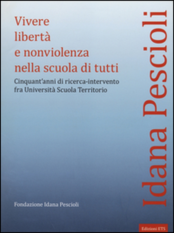 Vivere libertà e nonviolenza nella scuola di tutti. Cinquant'anni di ricerca-intervento fra università scuola territorio - Librerie.coop Vivere libertà e nonviolenza nella scuola di tutti. Cinquant'anni di ricerca-intervento fra università scuola territorio - Librerie.coop