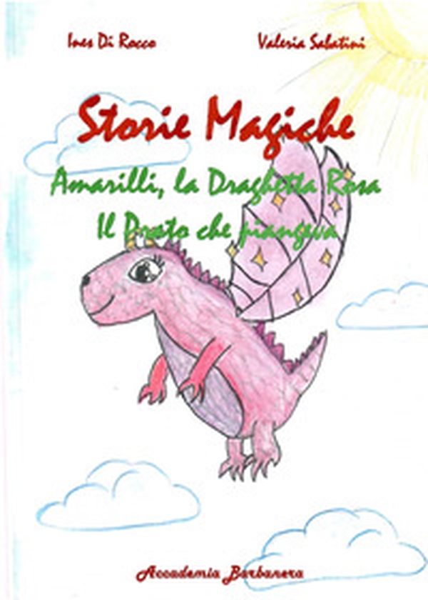 Storie magiche. Amarilli, la draghetta rosa, il prato che piangeva - Librerie.coop Storie magiche. Amarilli, la draghetta rosa, il prato che piangeva - Librerie.coop