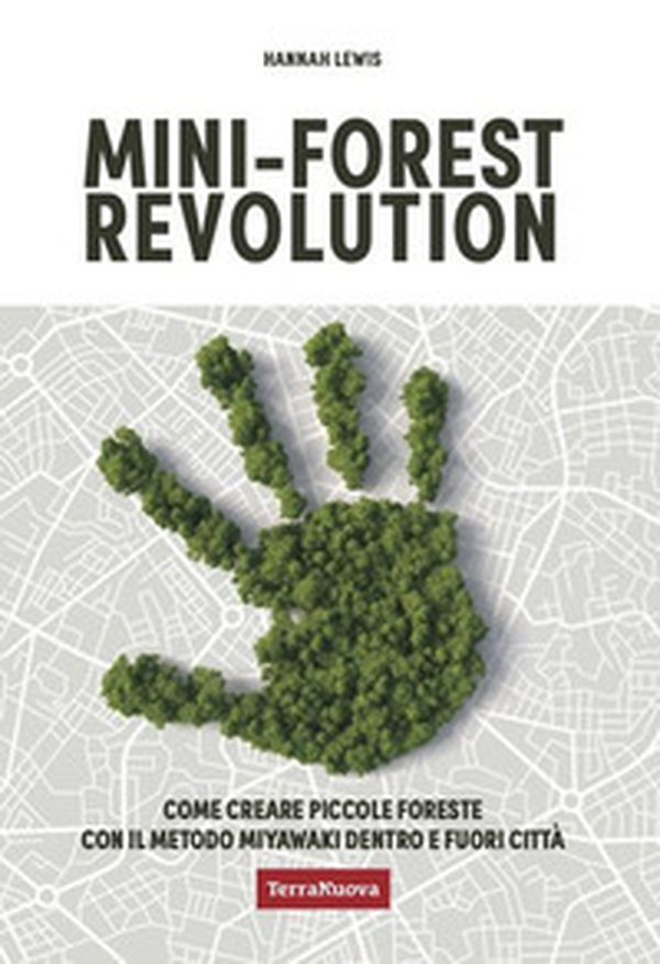 Mini-forest revolution. Come creare piccole foreste con il metodo Miyawaki dentro e fuori le città - Librerie.coop Mini-forest revolution. Come creare piccole foreste con il metodo Miyawaki dentro e fuori le città - Librerie.coop