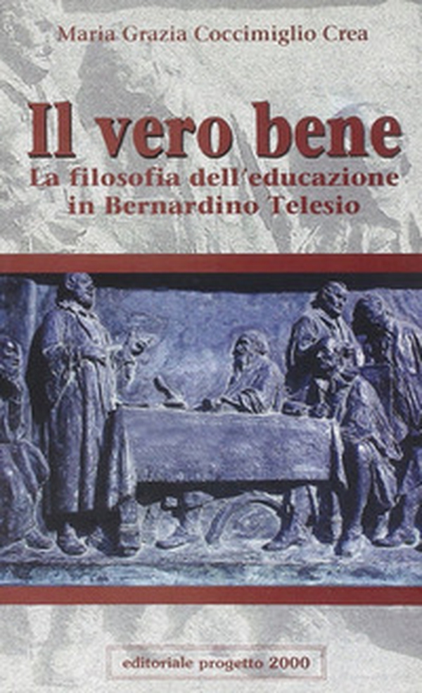 Il vero bene. La filosofia dell'educazione in Bernardino Telesio - Librerie.coop Il vero bene. La filosofia dell'educazione in Bernardino Telesio - Librerie.coop