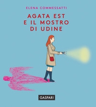 Agata Est e il mostro di Udine - Librerie.coop