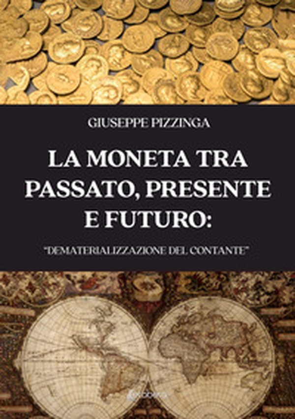 La moneta tra passato, presente e futuro: «dematerializzazione del contante» - Librerie.coop La moneta tra passato, presente e futuro: «dematerializzazione del contante» - Librerie.coop