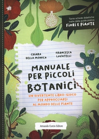 Manuale per piccoli botanici. Un divertente libro-gioco per approcciarsi al mondo delle piante - Librerie.coop