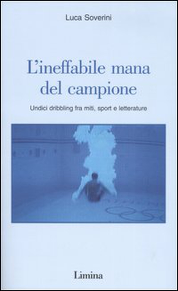 L'ineffabile mana del campione. Undici dribbling fra miti, sport e letterature - Librerie.coop L'ineffabile mana del campione. Undici dribbling fra miti, sport e letterature - Librerie.coop