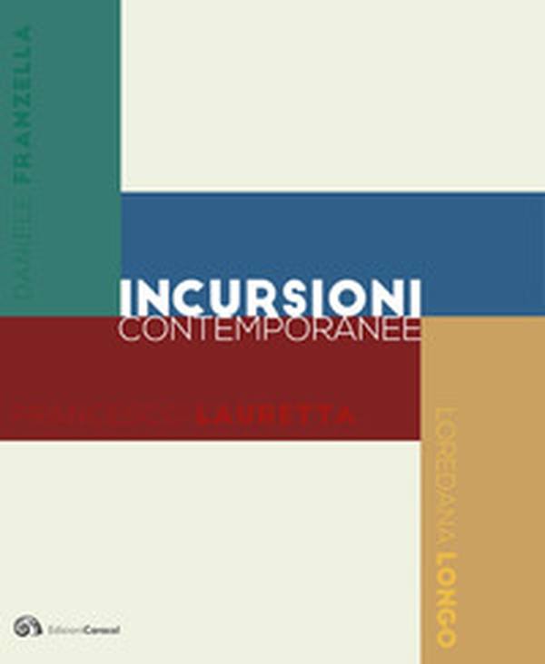 Incursioni contemporanee. Daniele Franzella. Sandro scalia. Francesco Lauretta. Loredana Longo - Librerie.coop Incursioni contemporanee. Daniele Franzella. Sandro scalia. Francesco Lauretta. Loredana Longo - Librerie.coop