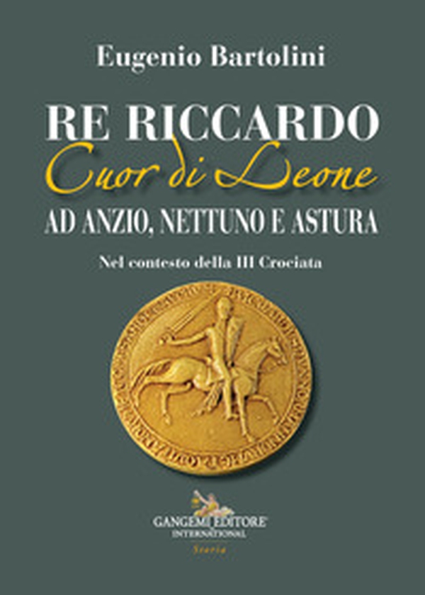 Re Riccardo Cuor di Leone ad Anzio, Nettuno e Astura. Nel contesto della III Crociata - Librerie.coop Re Riccardo Cuor di Leone ad Anzio, Nettuno e Astura. Nel contesto della III Crociata - Librerie.coop