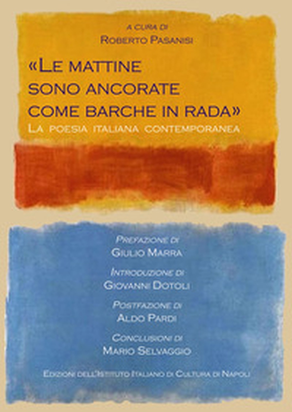 «Le mattine sono ancorate come barche in rada». La poesia italiana contemporanea - Librerie.coop «Le mattine sono ancorate come barche in rada». La poesia italiana contemporanea - Librerie.coop