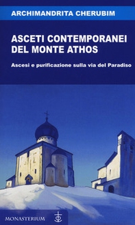 Asceti contemporanei del monte Athos. Ascesi e purificazione sulla via del paradiso - Librerie.coop