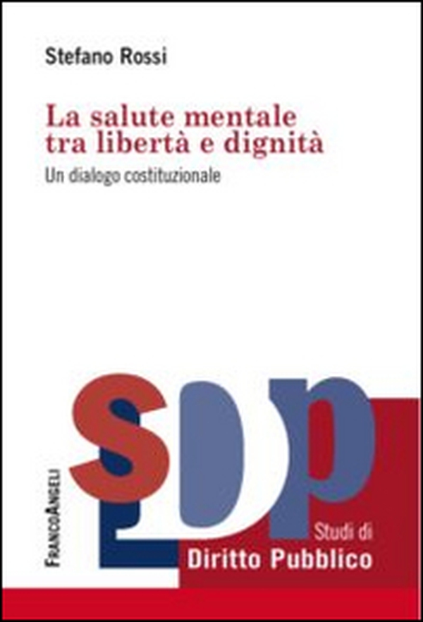 La salute mentale tra libertà e dignità. Un dialogo costituzionale - Librerie.coop La salute mentale tra libertà e dignità. Un dialogo costituzionale - Librerie.coop