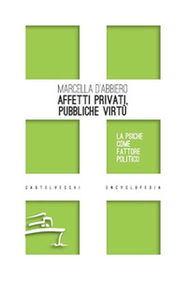 Affetti privati, pubbliche virtù. La psiche come fattore politico - Librerie.coop Affetti privati, pubbliche virtù. La psiche come fattore politico - Librerie.coop
