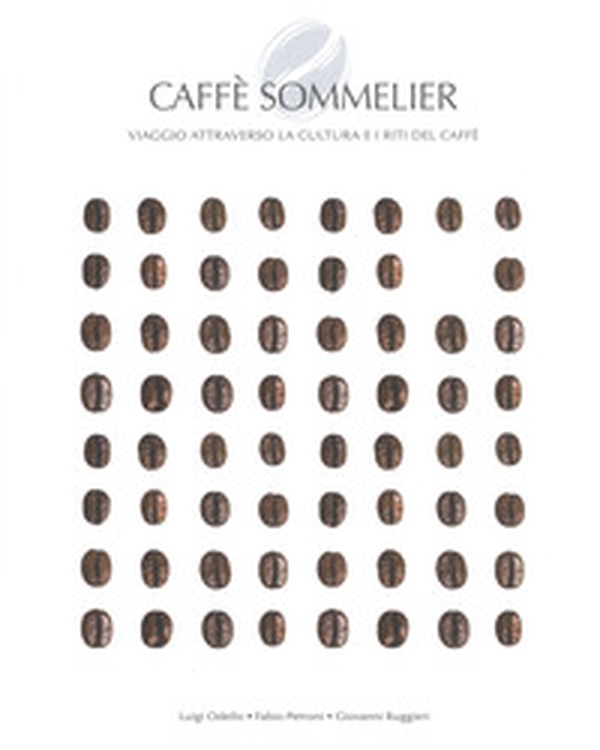 Caffé sommelier. Viaggio attraverso la cultura e i riti del caffè - Librerie.coop Caffé sommelier. Viaggio attraverso la cultura e i riti del caffè - Librerie.coop