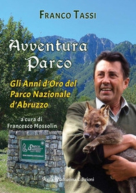 Avventura parco. Gli anni d'oro del Parco Nazionale d'Abruzzo - Librerie.coop