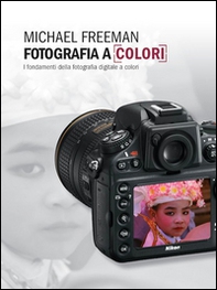 Fotografia a colori. I fondamenti della fotografia digitale a colori - Librerie.coop